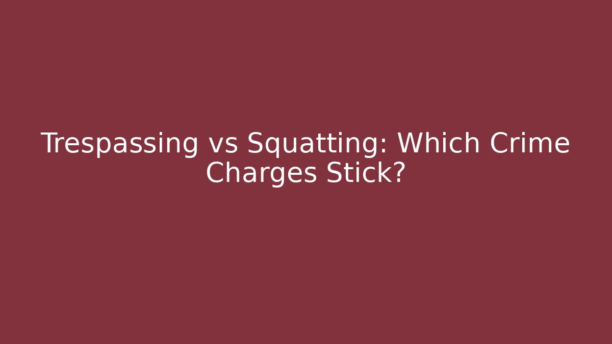 Trespassing vs Squatting: Which Crime Charges Stick? - V Auction