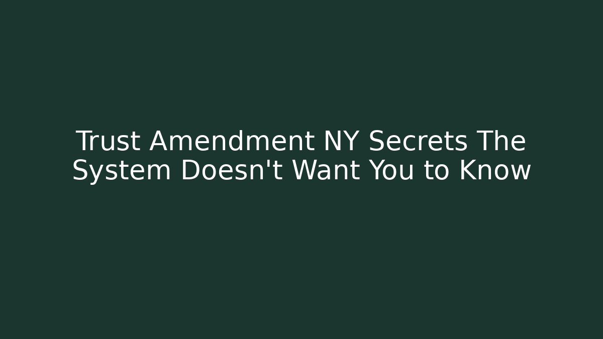 Trust Amendment NY Secrets The System Doesn't Want You to Know - V Auction