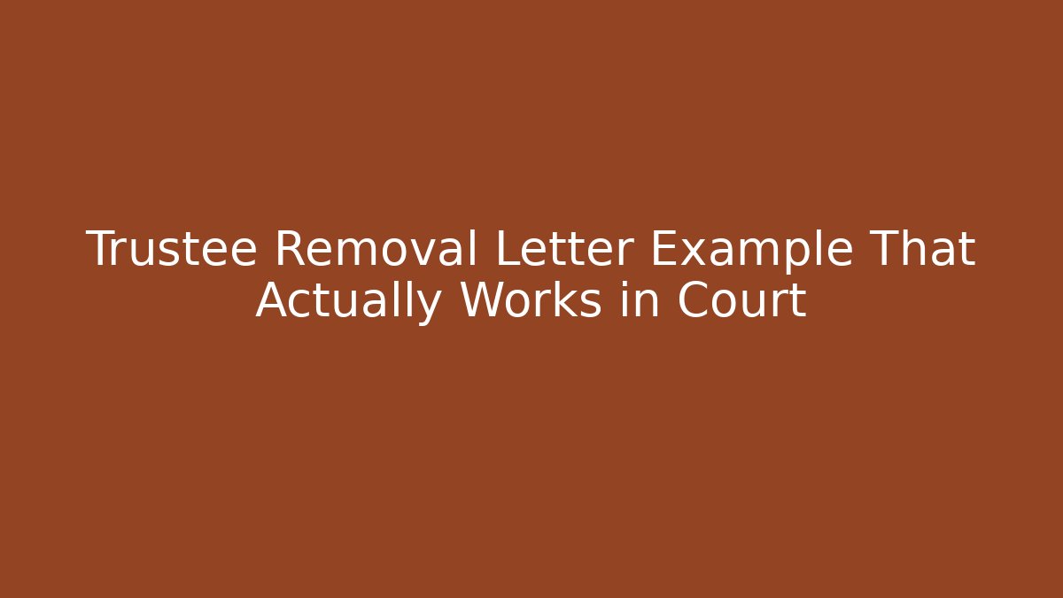 Trustee Removal Letter Example That Actually Works in Court