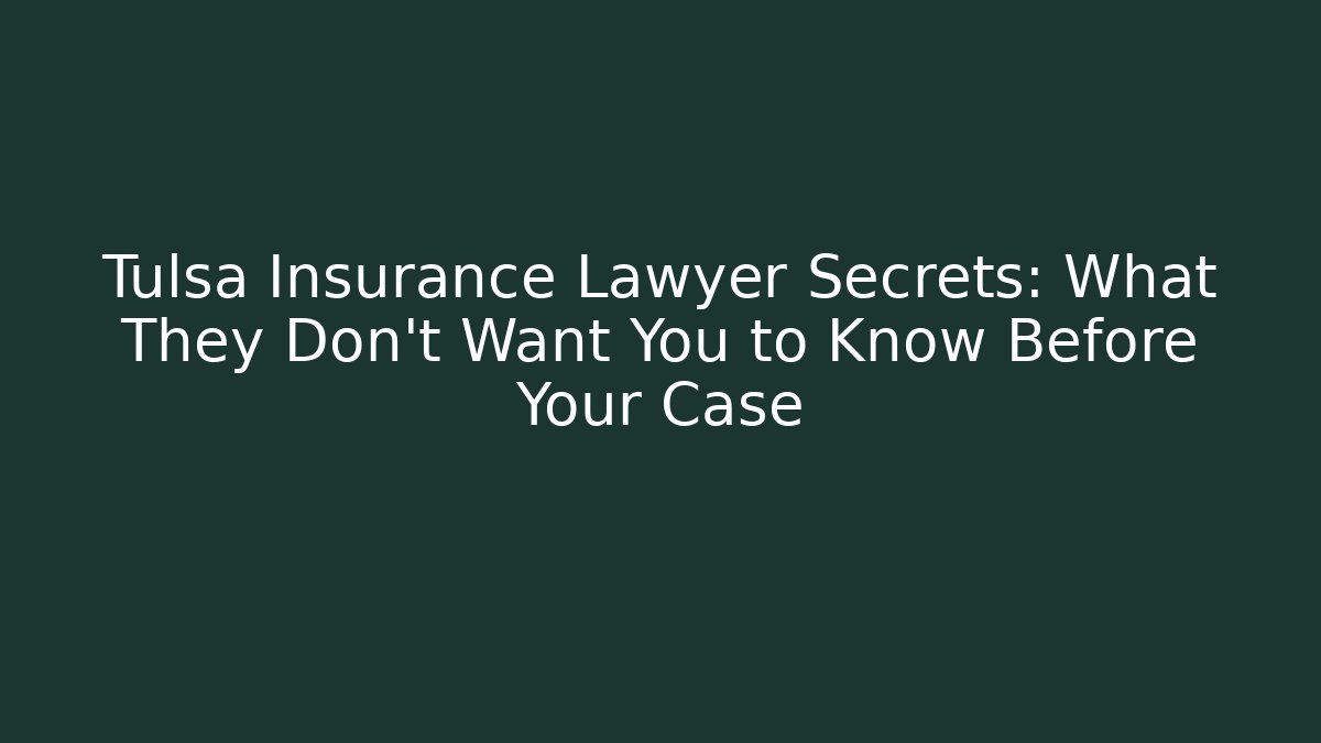 Tulsa Insurance Lawyer Secrets: What They Don't Want You to Know Before Your Case