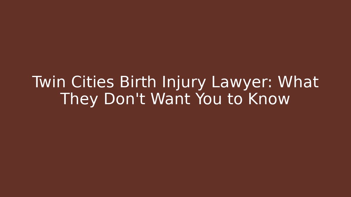 Twin Cities Birth Injury Lawyer: What They Don’t Want You to Know