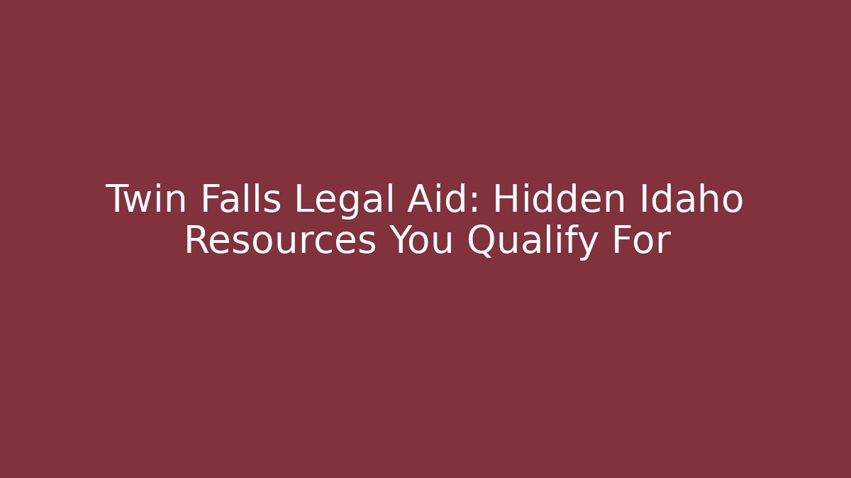 Twin Falls Legal Aid: Hidden Idaho Resources You Qualify For
