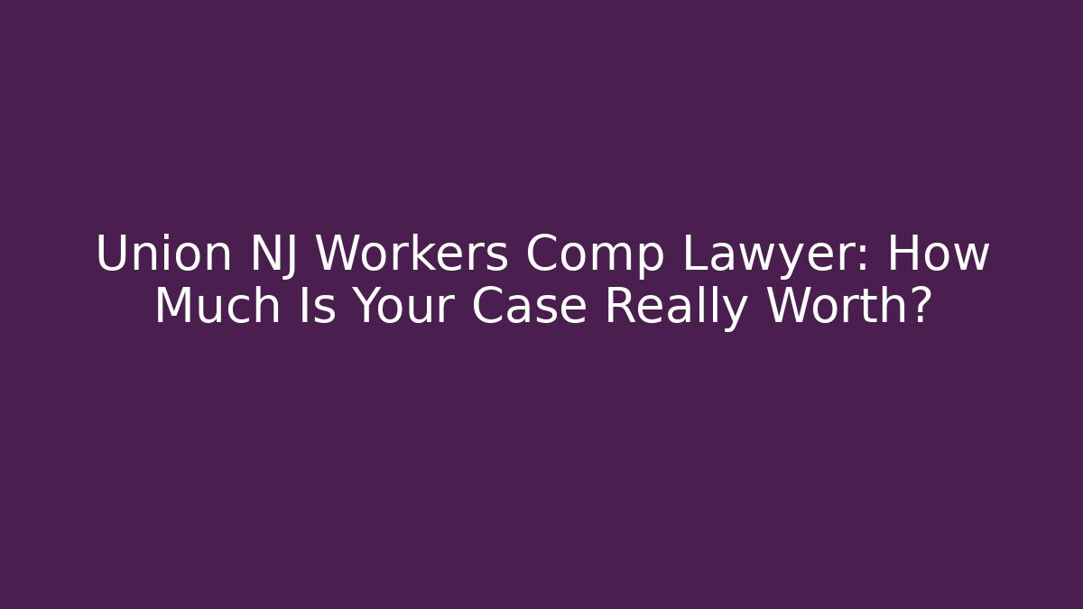 Union NJ Workers Comp Lawyer: How Much Is Your Case Really Worth? - V Auction