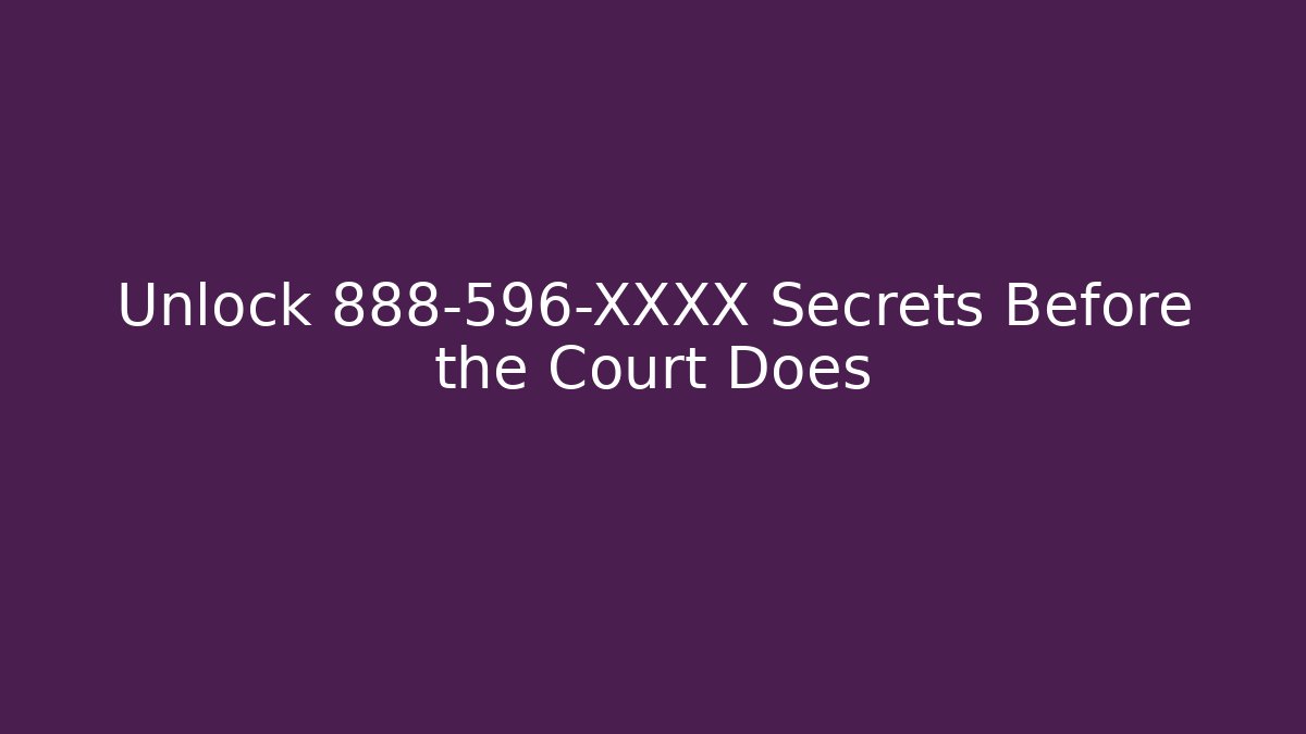 Unlock 888-596-XXXX Secrets Before the Court Does - V Auction
