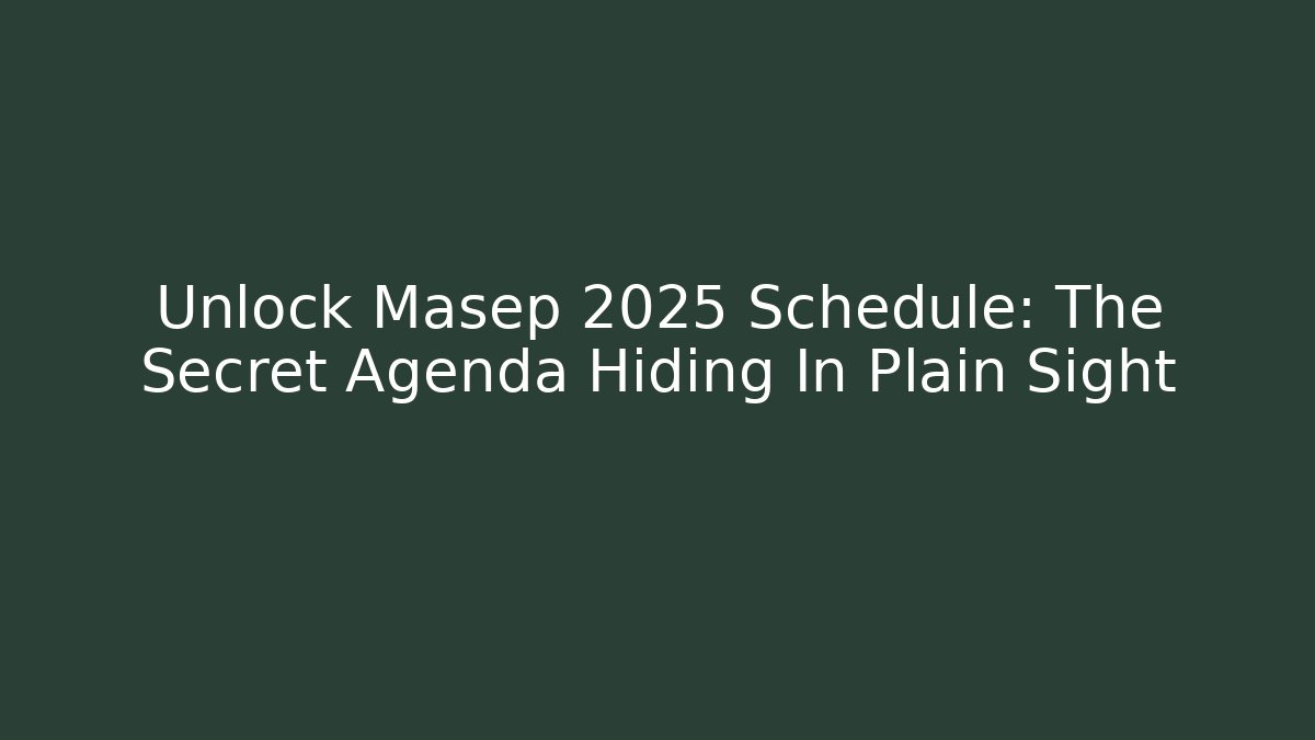 Unlock Masep 2025 Schedule: The Secret Agenda Hiding In Plain Sight
