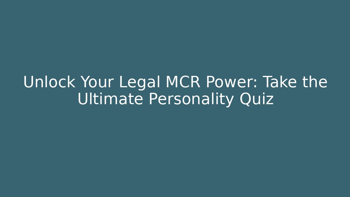 Unlock Your Legal MCR Power: Take the Ultimate Personality Quiz