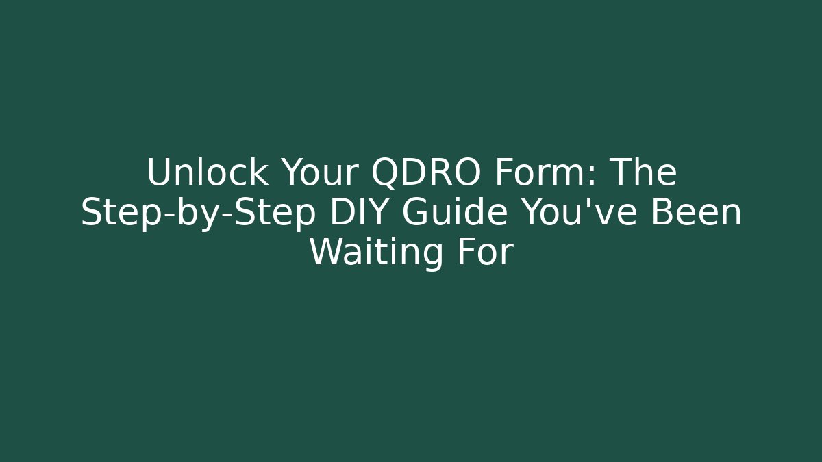 Unlock Your QDRO Form: The Step-by-Step DIY Guide You've Been Waiting For - V Auction