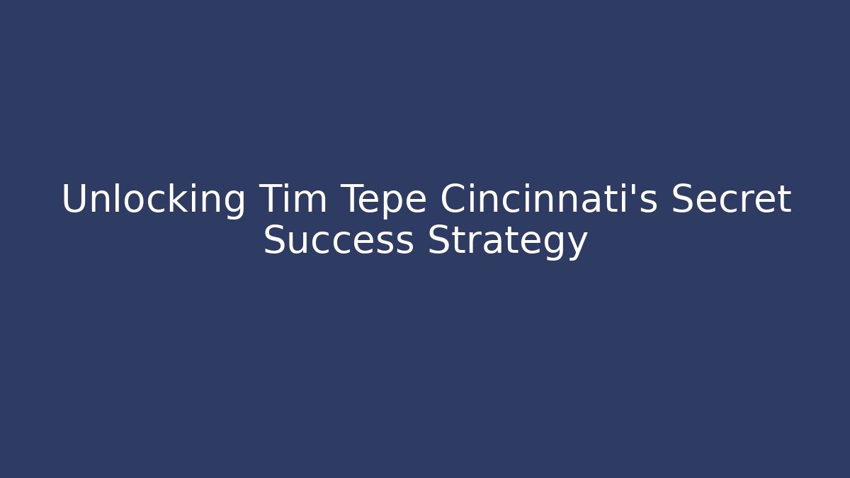 Unlocking Tim Tepe Cincinnati’s Secret Success Strategy - V Auction
