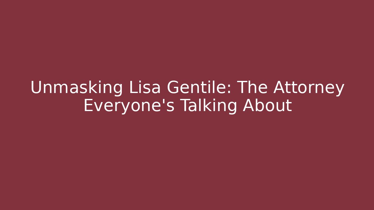 Unmasking Lisa Gentile: The Attorney Everyone's Talking About