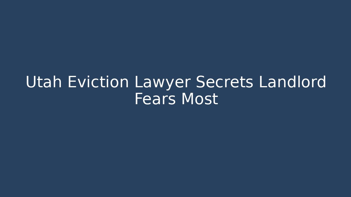 Utah Eviction Lawyer Secrets Landlord Fears Most - V Auction