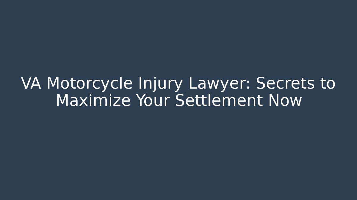 VA Motorcycle Injury Lawyer: Secrets to Maximize Your Settlement Now - V Auction