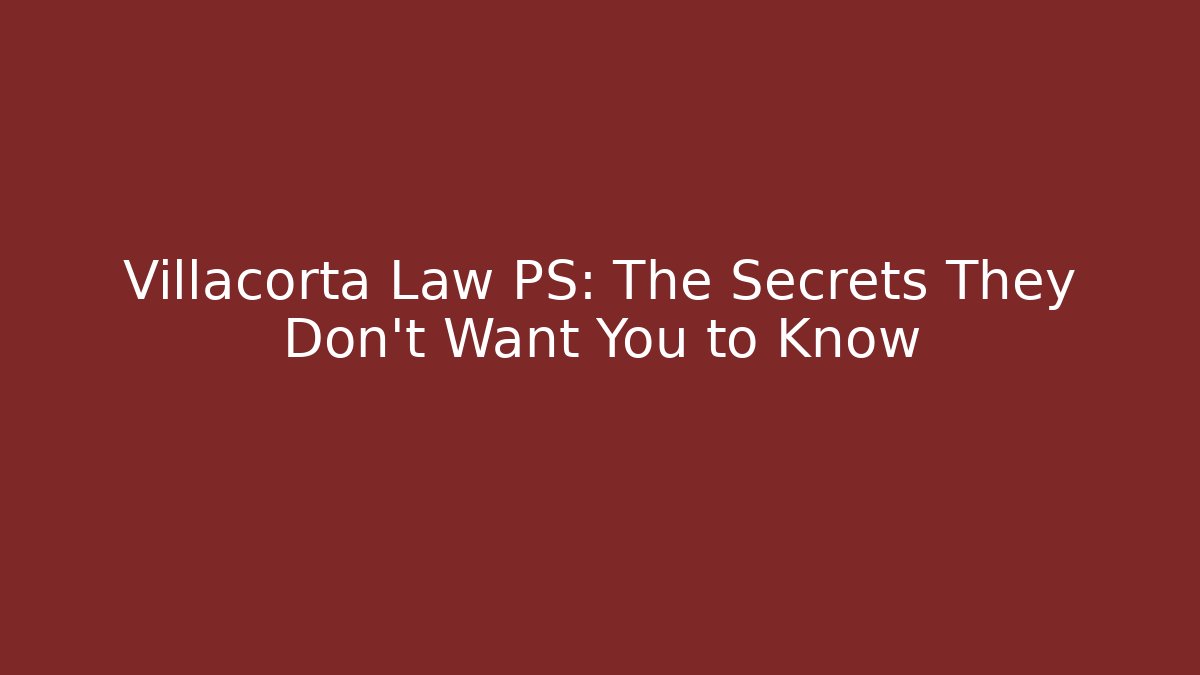 Villacorta Law PS: The Secrets They Don't Want You to Know - V Auction