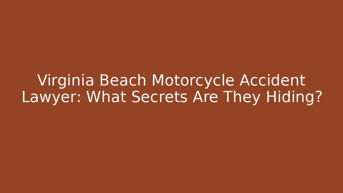 Virginia Beach Motorcycle Accident Lawyer: What Secrets Are They Hiding? - V Auction