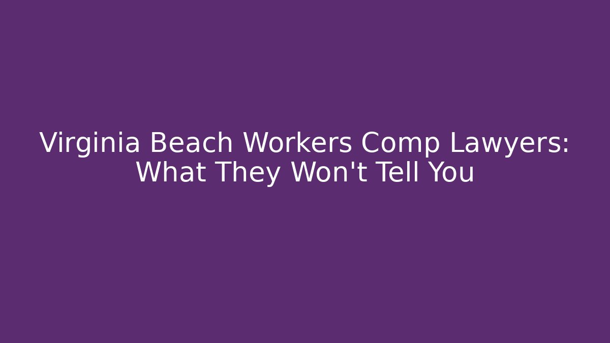 Virginia Beach Workers Comp Lawyers: What They Won't Tell You