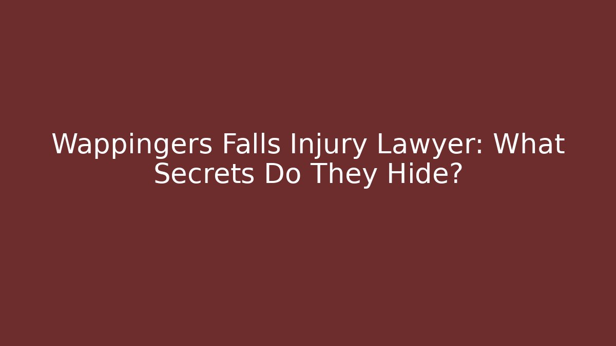 Wappingers Falls Injury Lawyer: What Secrets Do They Hide?