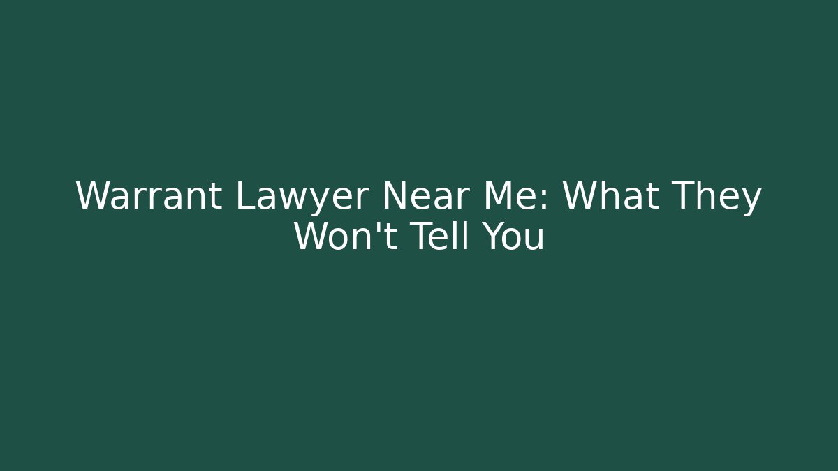 Warrant Lawyer Near Me: What They Won't Tell You