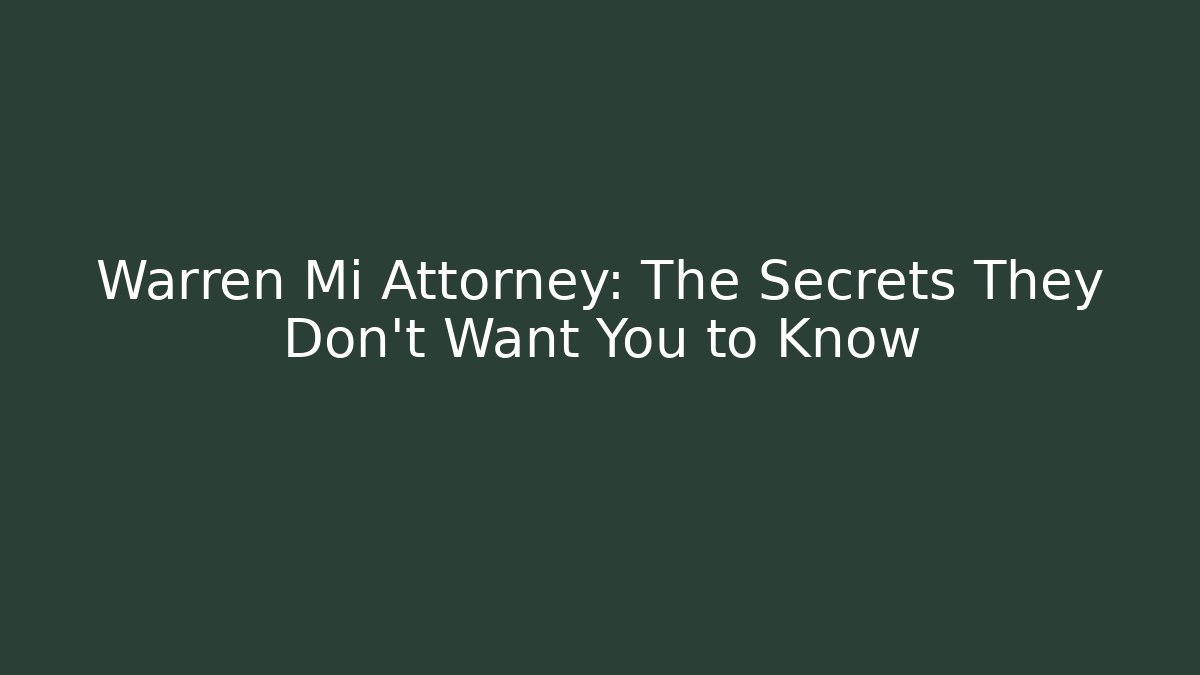 Warren Mi Attorney: The Secrets They Don’t Want You to Know