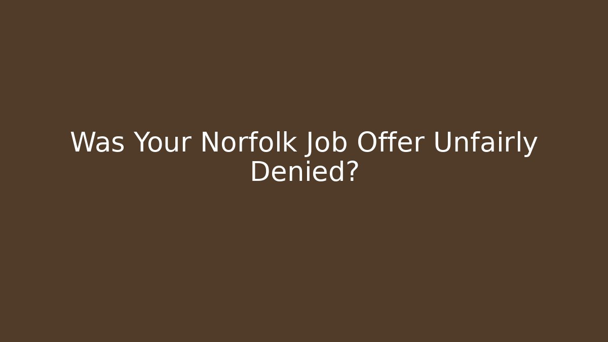 Was Your Norfolk Job Offer Unfairly Denied? - V Auction