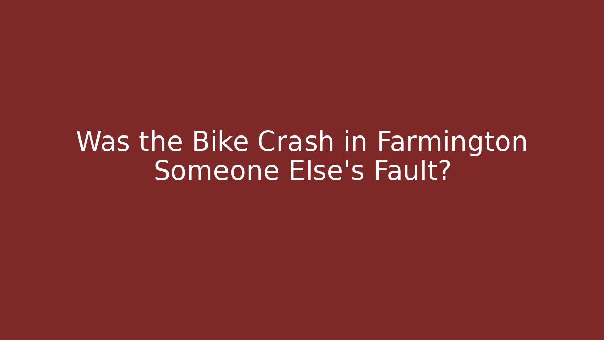 Was the Bike Crash in Farmington Someone Else's Fault?