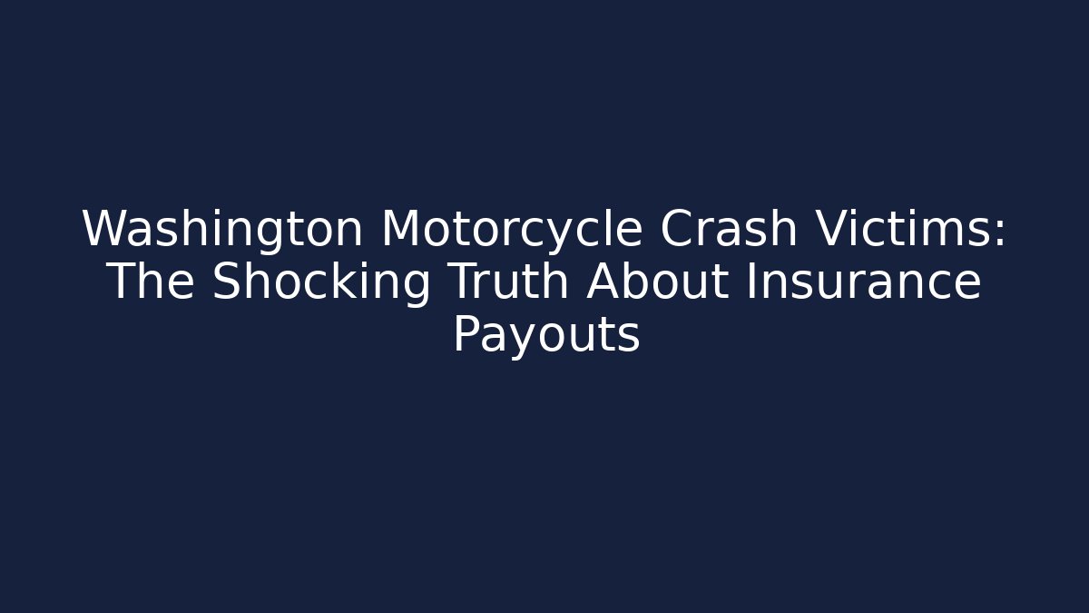 Washington Motorcycle Crash Victims: The Shocking Truth About Insurance Payouts