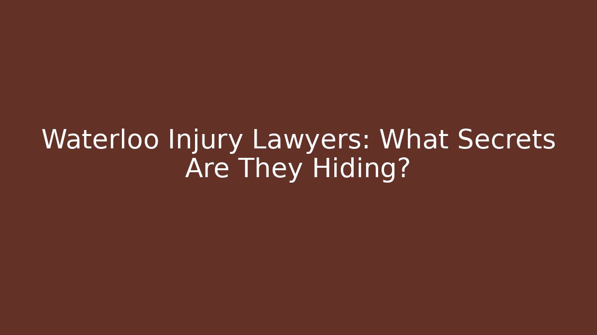 Waterloo Injury Lawyers: What Secrets Are They Hiding?