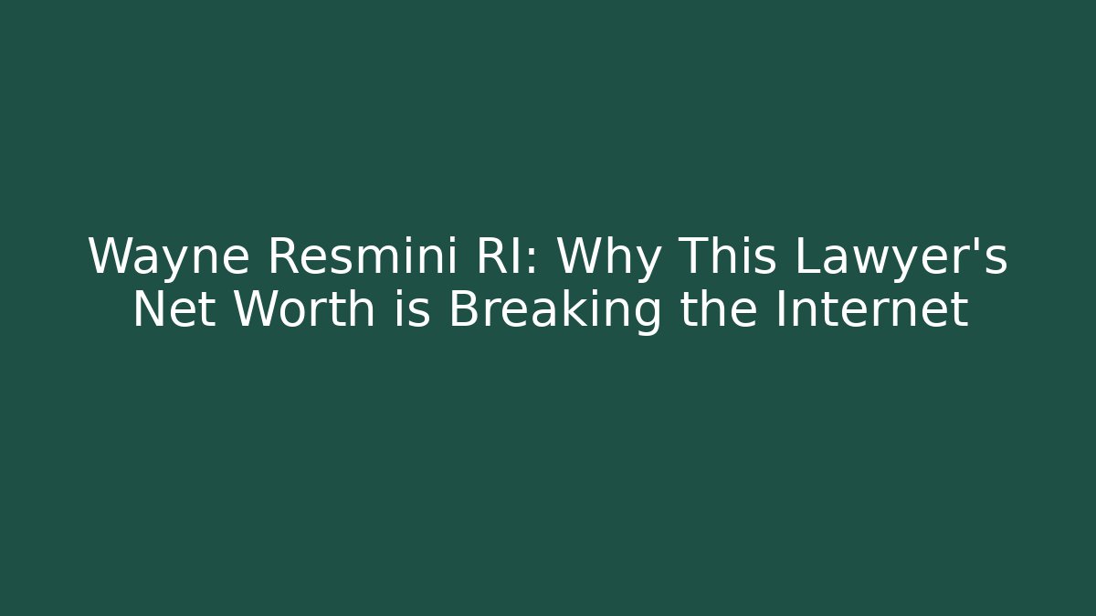 Wayne Resmini RI: Why This Lawyer's Net Worth is Breaking the Internet