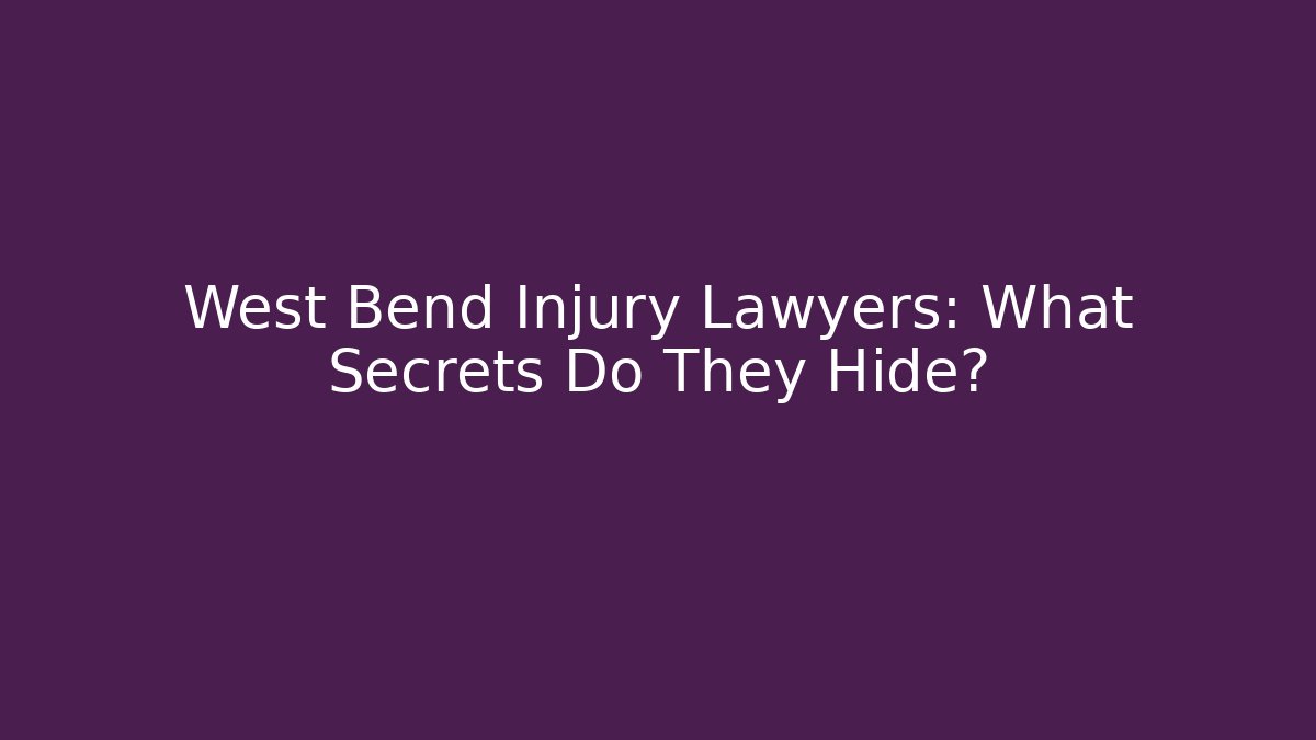 West Bend Injury Lawyers: What Secrets Do They Hide? - V Auction