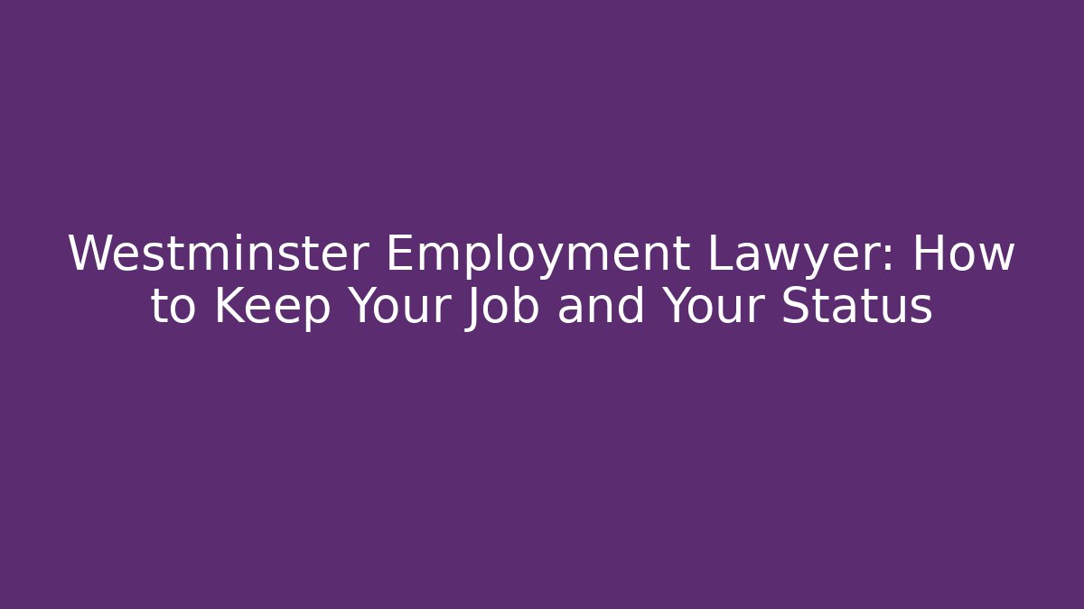 Westminster Employment Lawyer: How to Keep Your Job and Your Status - V Auction