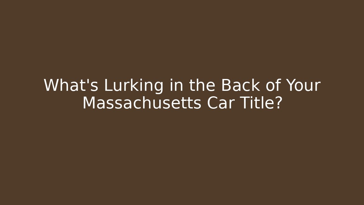 What's Lurking in the Back of Your Massachusetts Car Title?