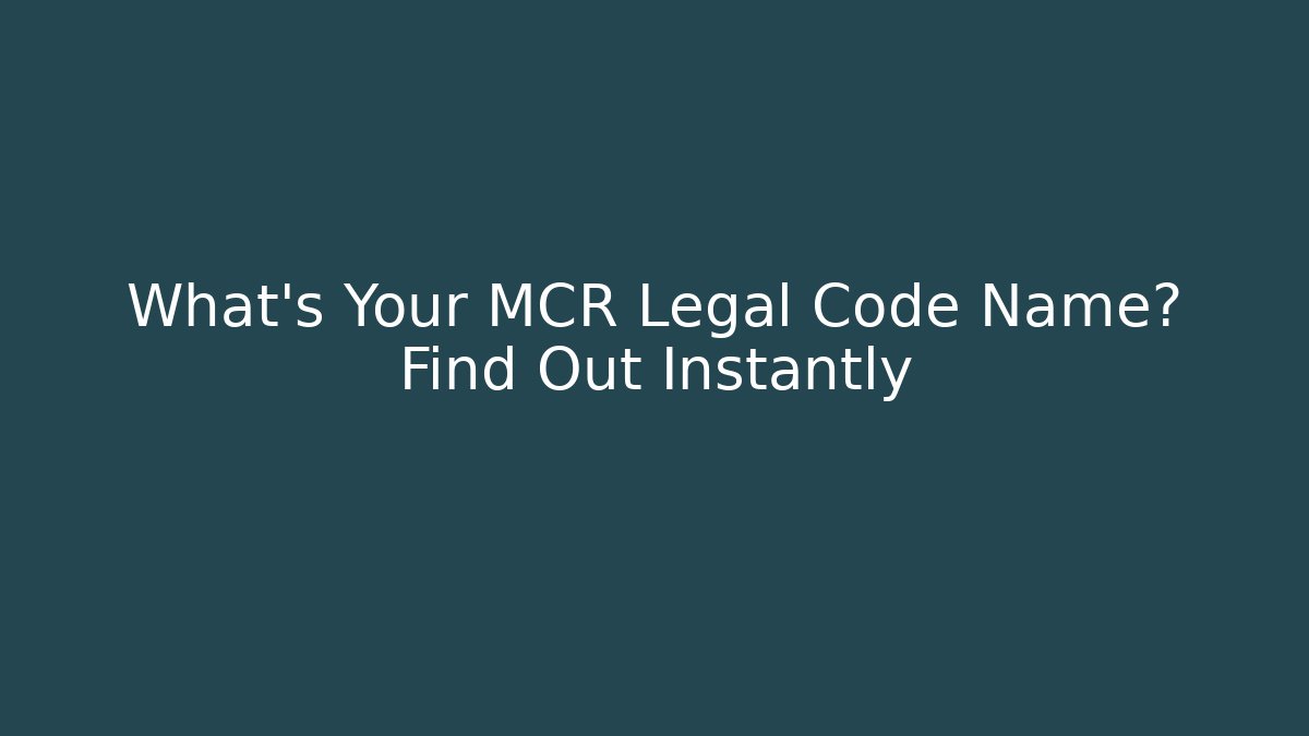 What's Your MCR Legal Code Name? Find Out Instantly
