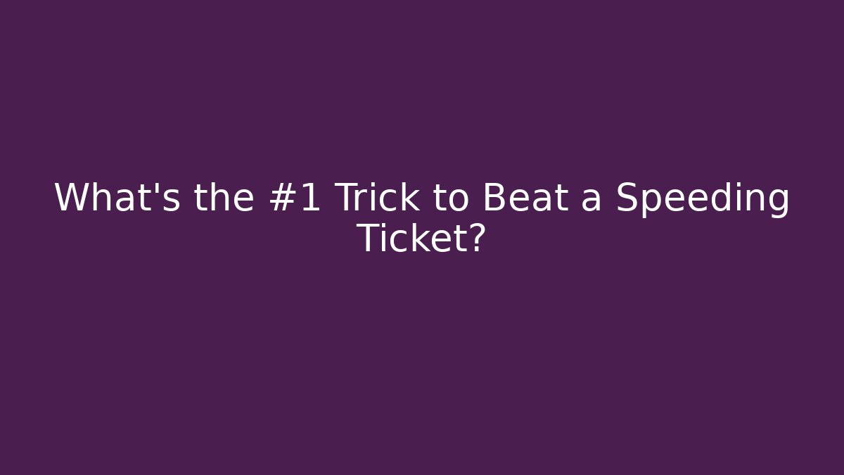 What's the #1 Trick to Beat a Speeding Ticket?