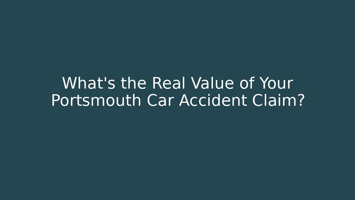 What's the Real Value of Your Portsmouth Car Accident Claim?