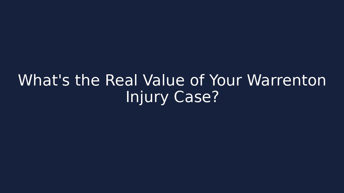 What's the Real Value of Your Warrenton Injury Case?