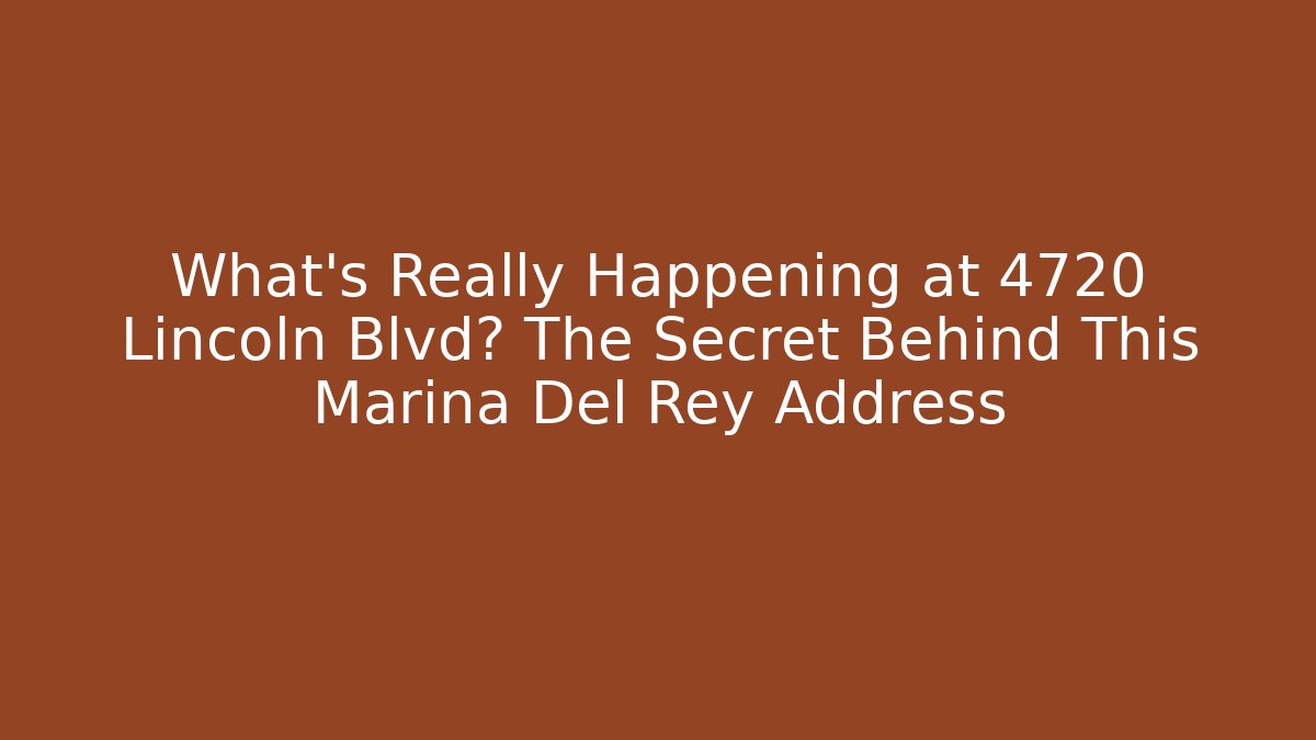 What’s Really Happening at 4720 Lincoln Blvd? The Secret Behind This Marina Del Rey Address