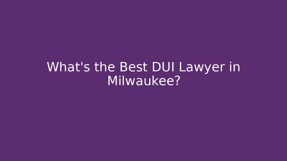 What’s the Best DUI Lawyer in Milwaukee? - V Auction