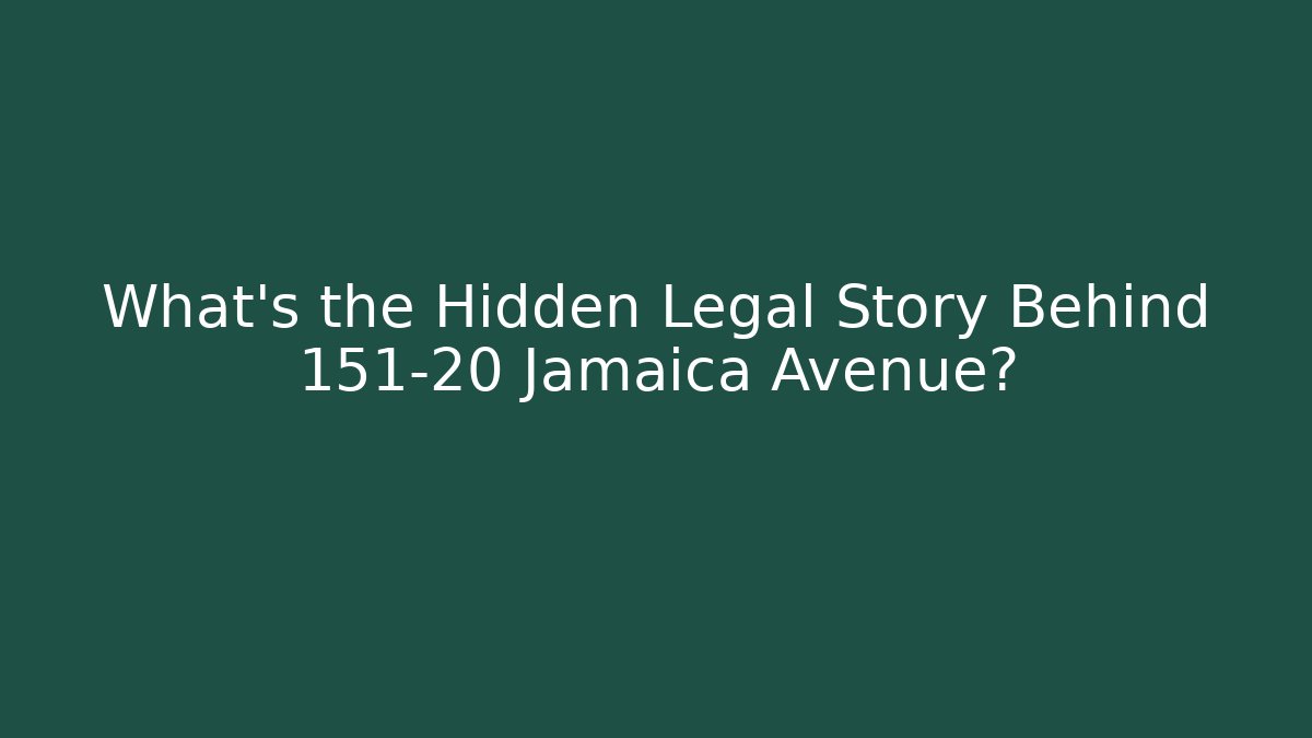 What’s the Hidden Legal Story Behind 151-20 Jamaica Avenue?