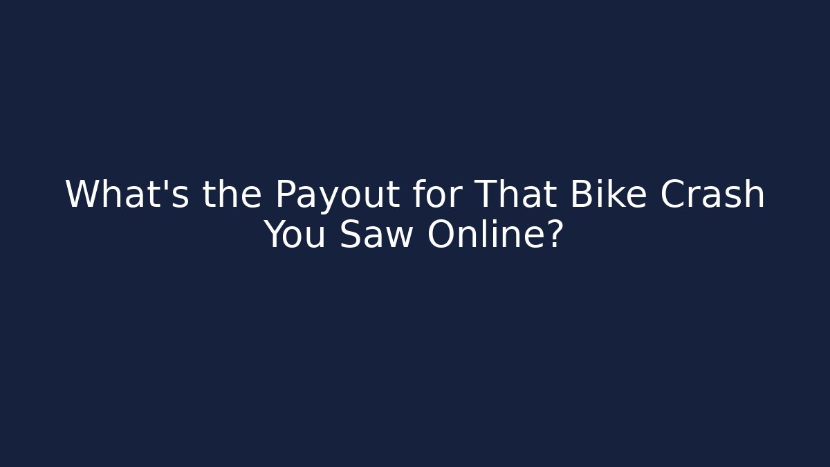What’s the Payout for That Bike Crash You Saw Online?