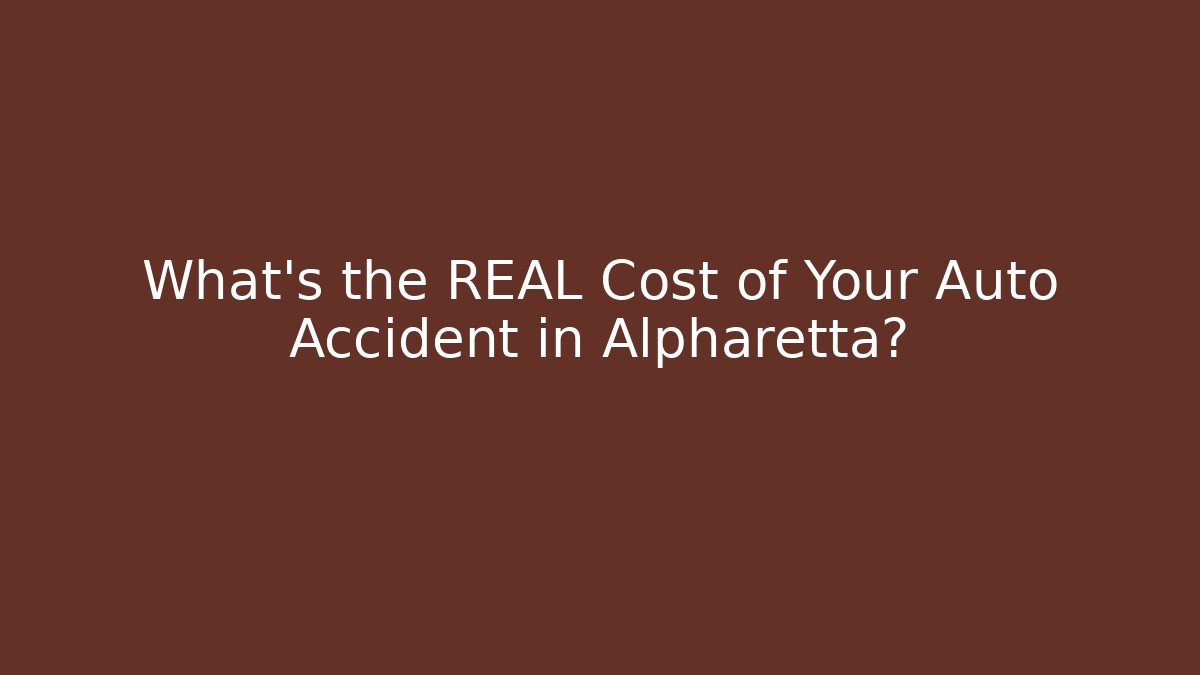 What’s the REAL Cost of Your Auto Accident in Alpharetta?