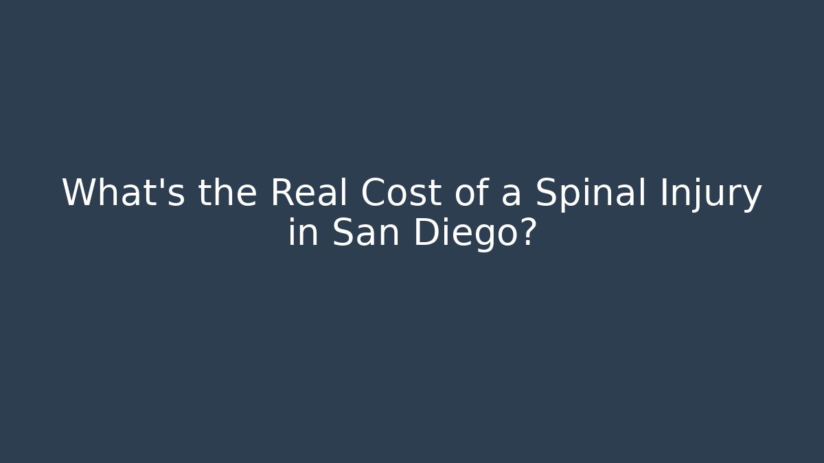 What’s the Real Cost of a Spinal Injury in San Diego?
