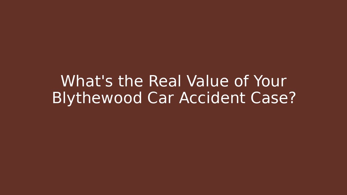 What’s the Real Value of Your Blythewood Car Accident Case?
