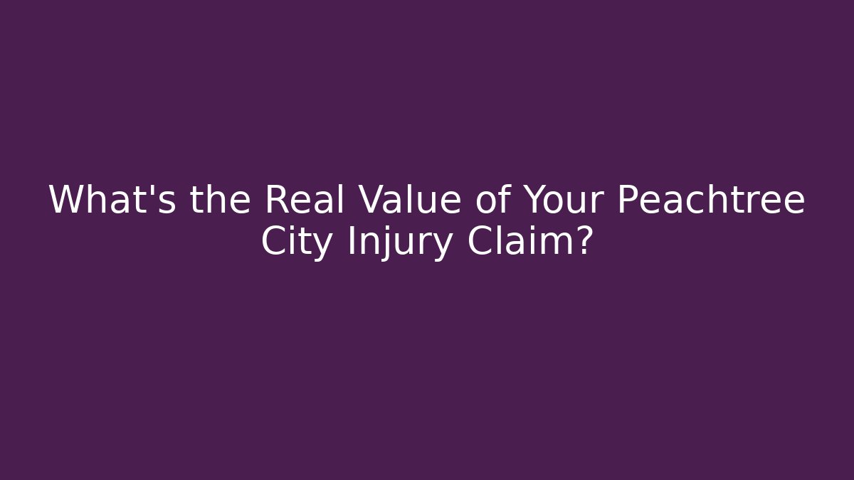 What’s the Real Value of Your Peachtree City Injury Claim?