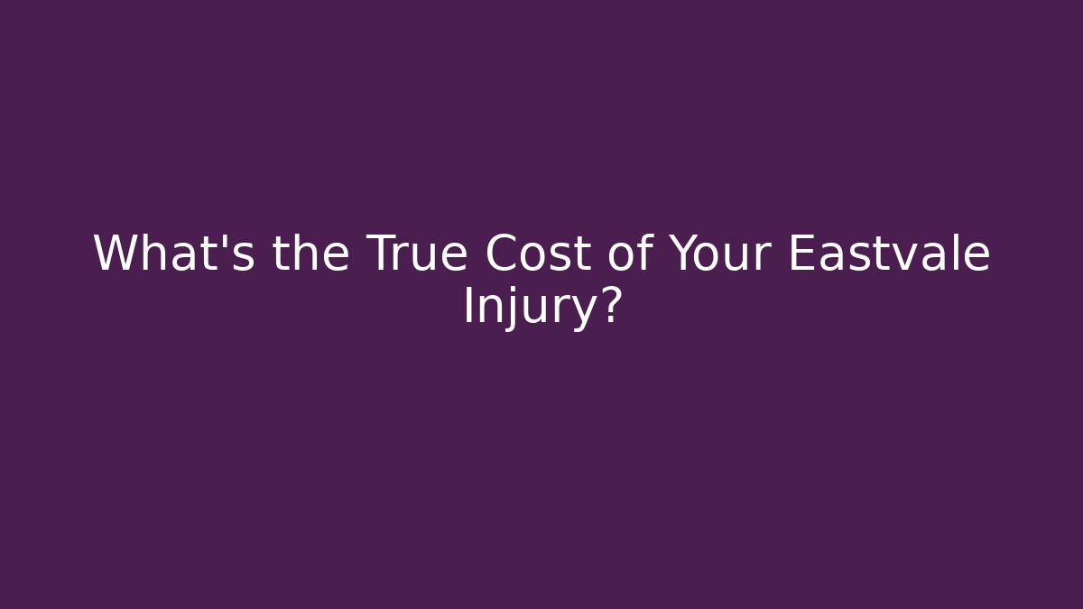 What’s the True Cost of Your Eastvale Injury?