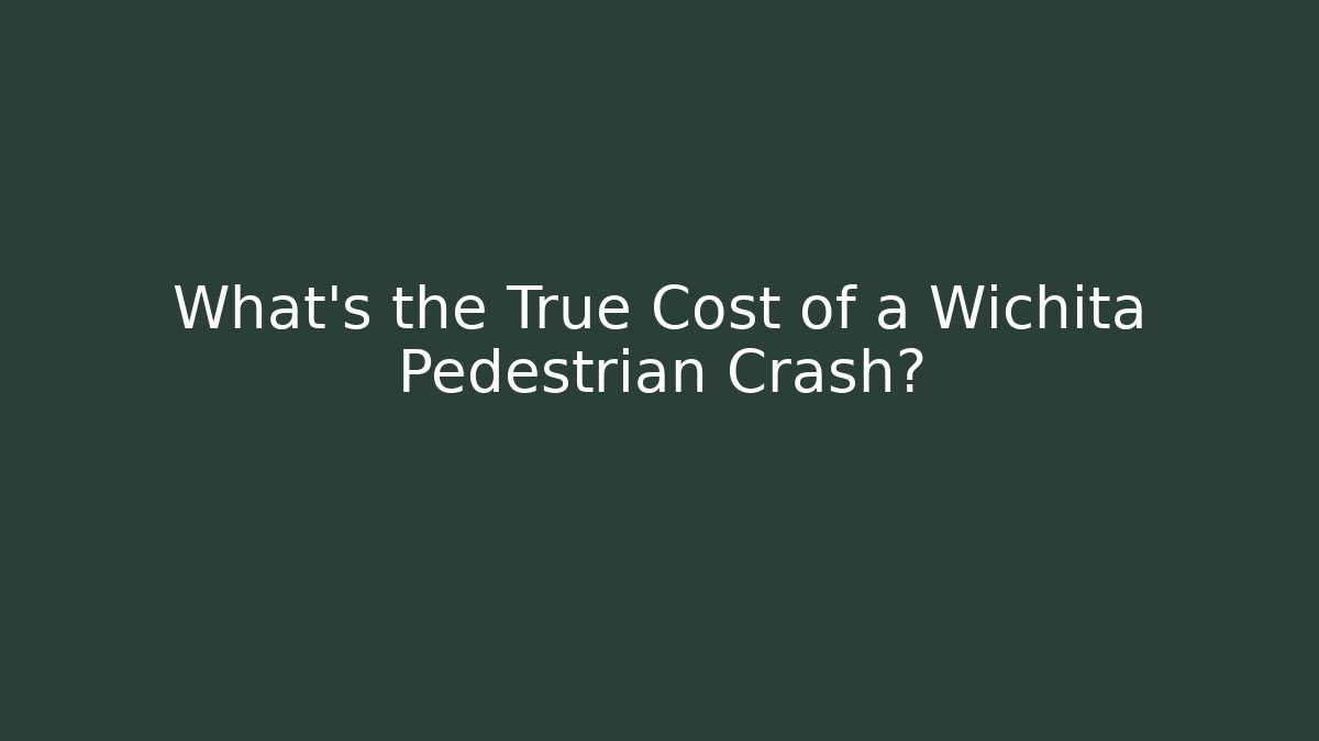 What’s the True Cost of a Wichita Pedestrian Crash?