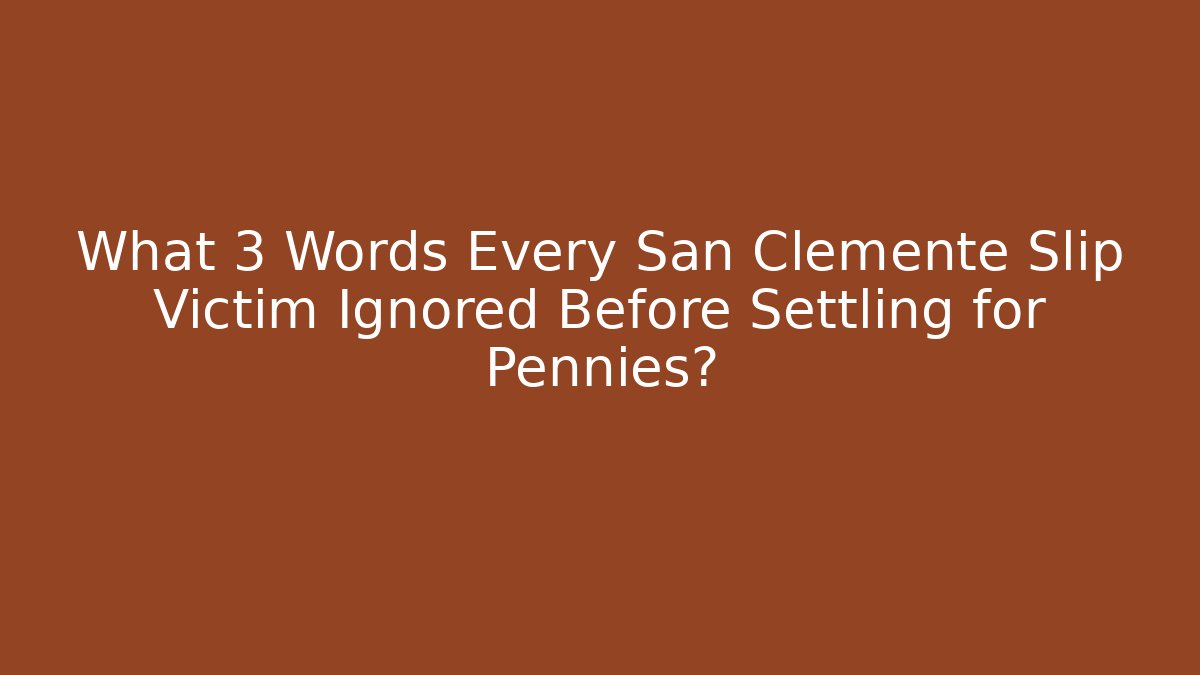What 3 Words Every San Clemente Slip Victim Ignored Before Settling for Pennies?