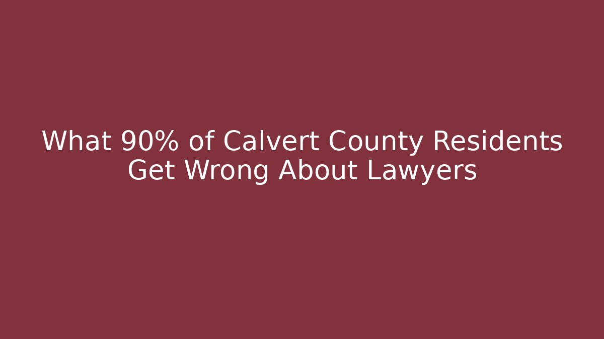 What 90% of Calvert County Residents Get Wrong About Lawyers