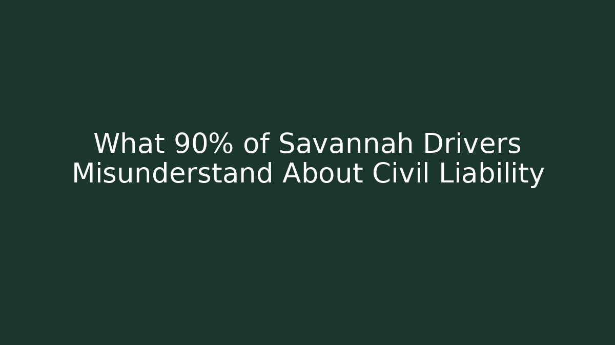 What 90% of Savannah Drivers Misunderstand About Civil Liability