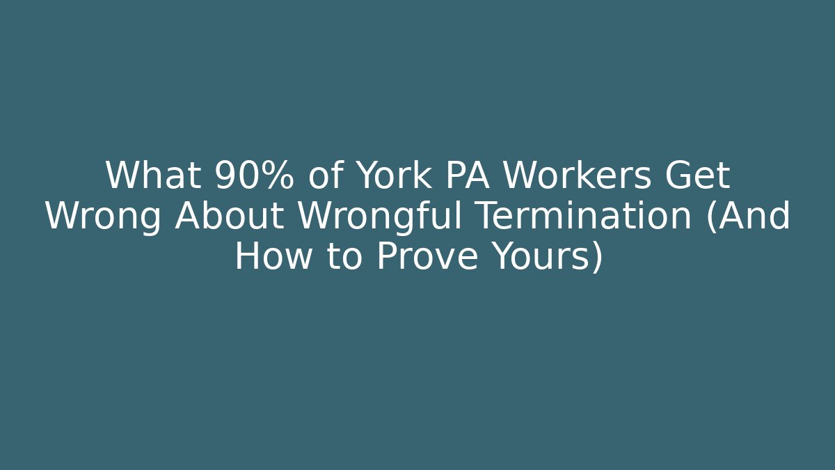 What 90% of York PA Workers Get Wrong About Wrongful Termination (And How to Prove Yours) - V Auction