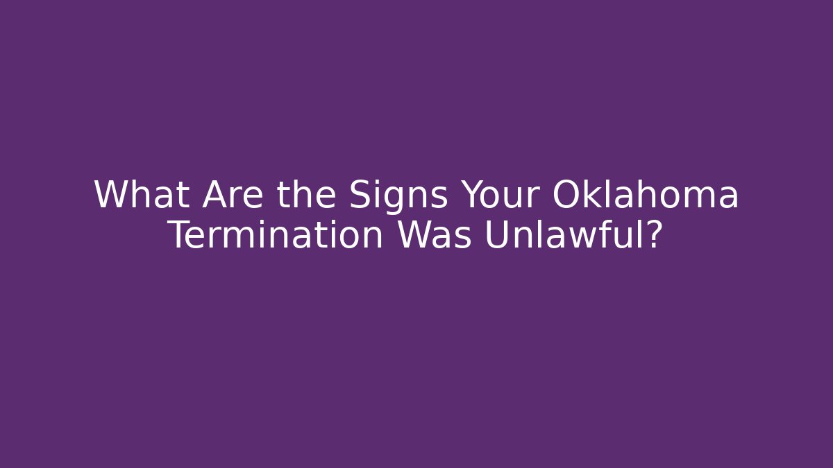 What Are the Signs Your Oklahoma Termination Was Unlawful?