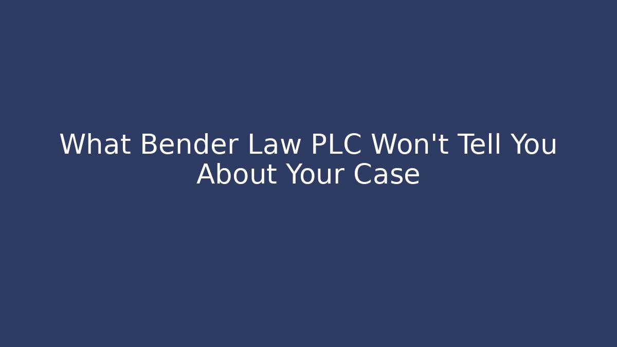 What Bender Law PLC Won’t Tell You About Your Case