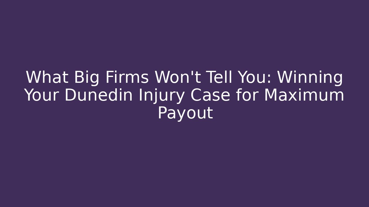 What Big Firms Won’t Tell You: Winning Your Dunedin Injury Case for Maximum Payout